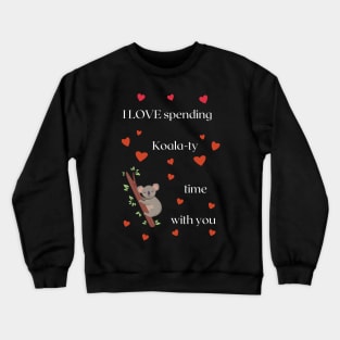 Valentines Day, I Love Spending Quality Time With You Crewneck Sweatshirt